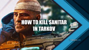 how to kill sanitar in tarkov