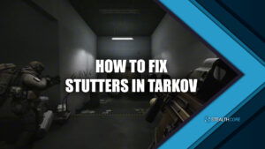 How to Fix Stuttering in Tarkov